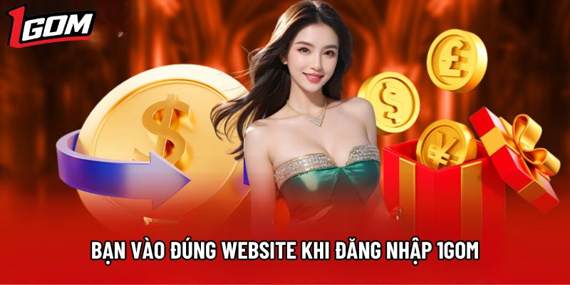 Bạn vào đúng website khi đăng nhập 1Gom