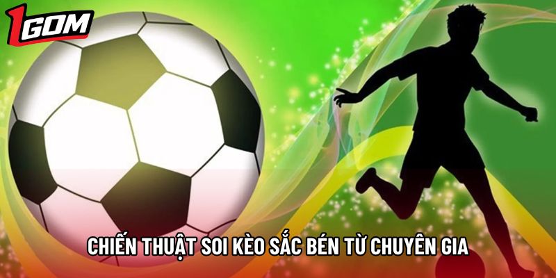 Chiến thuật soi kèo sắc bén từ chuyên gia