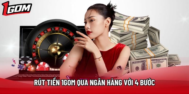Rút tiền 1Gom qua ngân hàng với 4 bước
