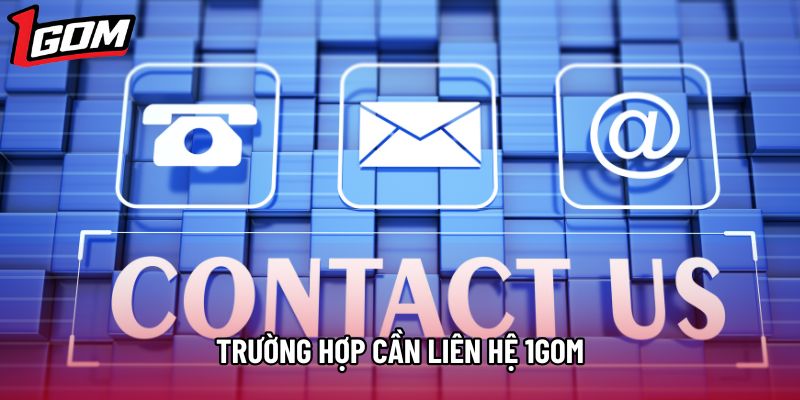 Trường hợp cần liên hệ 1Gom